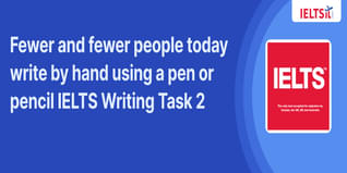 Fewer and fewer people today write by hand using a pen or pencil IELTS Writing Task 2